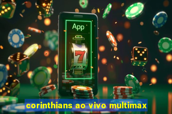 corinthians ao vivo multimax